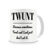 Twunt-Because-Sometimes-Twat-and-Cu-Nt-Mug-Funny-Coffee-Mug-Rude-Text-Mug-Cup-with.jpg