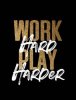 124734265-work-hard-play-harder-gold-and-white-inspirational-motivation-quote.jpg