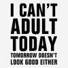 i_cant_adult_today_tomorrow_either_funny_tees-rea8d0d1a95794916b13fc3bea2607534_k2gr0_307.jpg