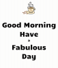 good-morning-have-a-fabulous-day.png