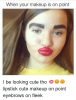 when-your-makeup-is-on-point-i-be-looking-cute-1071105.png
