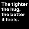 The-tighter-the-hug-the-better-it-feels.jpeg