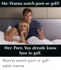 me-wanna-watch-porn-or-golf-her-porn-you-already-52304306.png