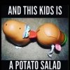 and-this-kids-is-potato-memes-177dde9ae1404d0c-0242a4d1f3898d45.jpg
