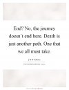 end-no-the-journey-doesnt-end-here-death-is-just-another-path-one-that-we-all-must-take-quote-1.jpg